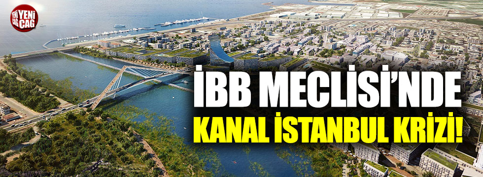 İBB Meclisi'nde Kanal İstanbul krizi!
