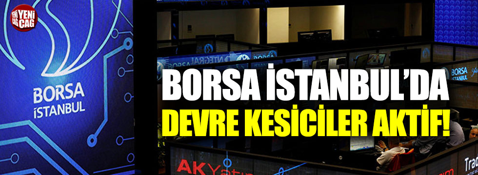 Borsa İstanbul’da devre kesiciler aktif