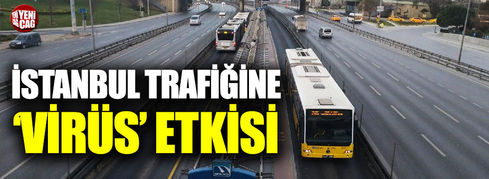 İstanbul trafiğine ‘virüs’ etkisi!