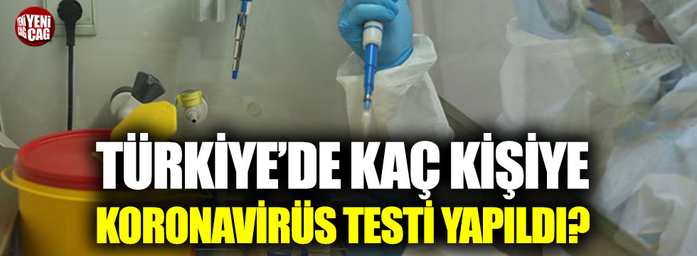 Türkiye’de kaç kişiye koronavirüs testi yapıldı?