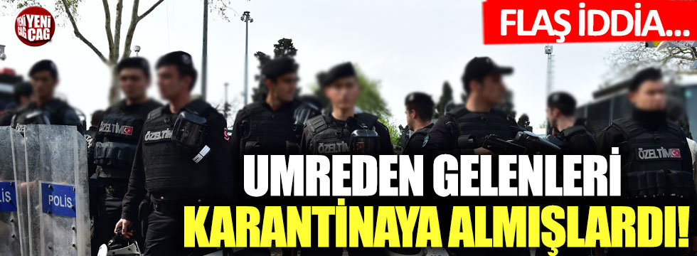 CHP'den flaş korona iddiası: Karantinadaki umrecilere yardım eden polisler risk altında!
