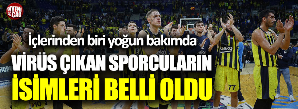 Fenerbahçe’de virüs çıkan sporcuların isimleri belli oldu: İçlerinden biri yoğun bakımda
