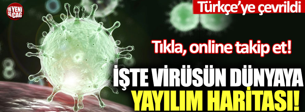 Türkçe'ye çevrildi: İşte korona virüsün dünyaya yayılım haritası!