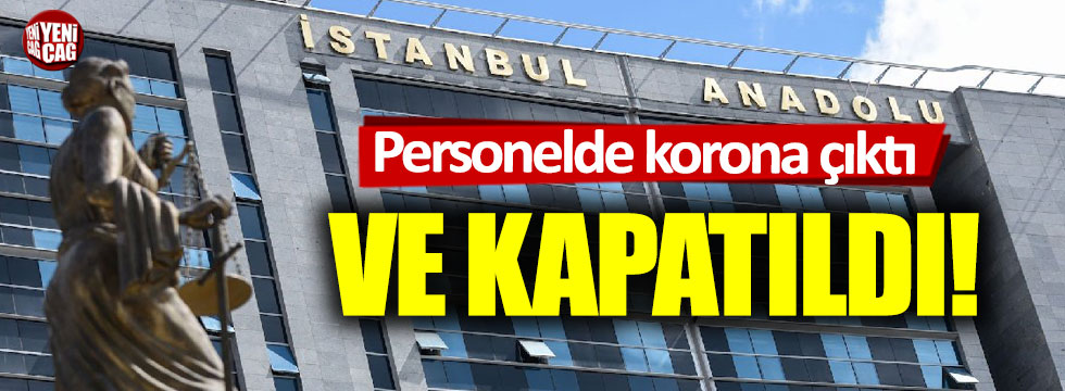 İstanbul Anadolu Adliyesi’nde personelde korona çıktı: Mahkemeler kapatıldı!