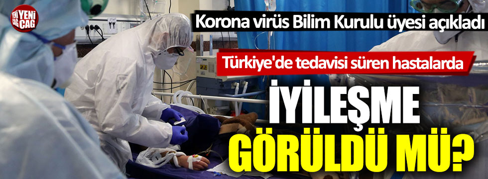 Bilim Kurulu üyesi açıkladı: Türkiye'deki korona virüs hastalarında iyileşme görüldü mü?