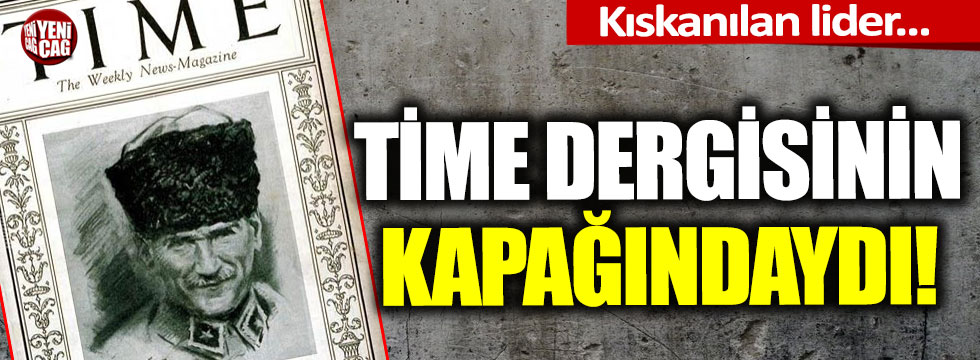 Mustafa Kemal Atatürk, 93 yıl önce Time dergisinin kapağındaydı!