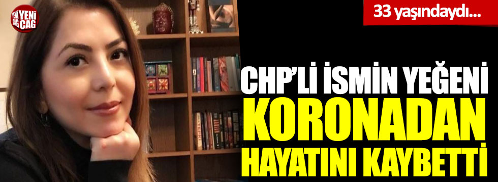 CHP'li eski vekilin yeğeni koronadan hayatını kaybetti