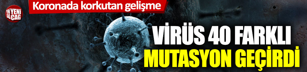 Korona virüs 40 farklı mutasyon geçirdi