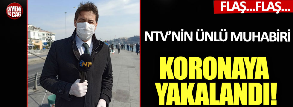 NTV’nin ünlü muhabiri Korhan Varol koronaya yakalandı