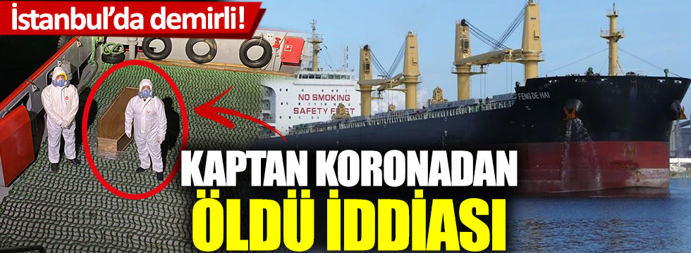 Beykoz'da demirli geminin kaptanı koronadan öldü iddiası