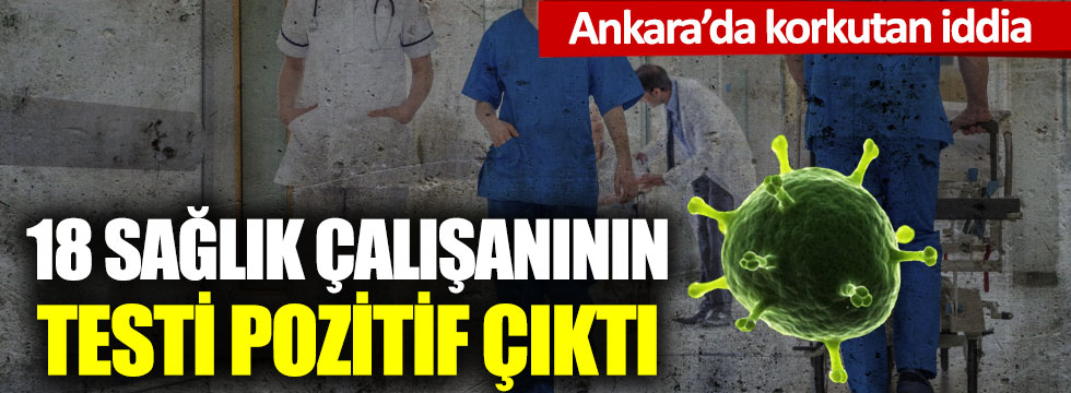 Ankara’da 18 sağlık çalışanının testi pozitif çıktı