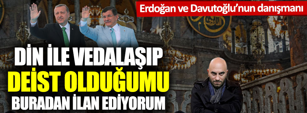 Erdoğan ve Davutoğlu’nun seçim danışmanı deist oldu