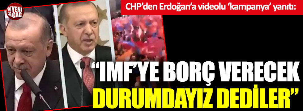 CHP’den Erdoğan’a yanıt: ‘IMF’ye borç verecek durumdayız dediler…’