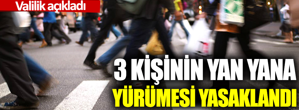 Sivas Suşehri ve Akıncılar’da 3 kişinin yan yana yürümesi yasaklandı