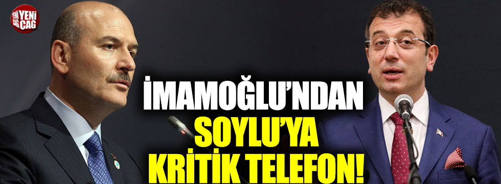 Ekrem İmamoğlu'ndan Süleyman Soylu'ya kritik telefon!