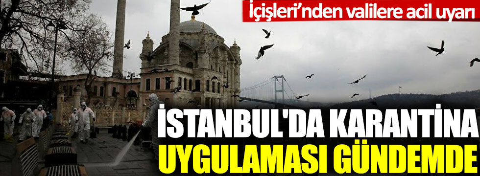 İçişleri'nden korona uyarısı: İstanbul'da karantina uygulaması gündemde!