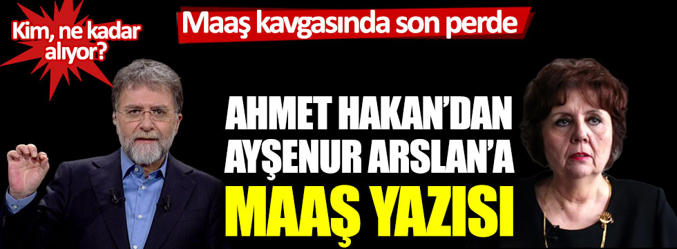 Maaş kavgasında son perde: Ahmet Hakan'dan Ayşenur Arslan'a maaş yazısı