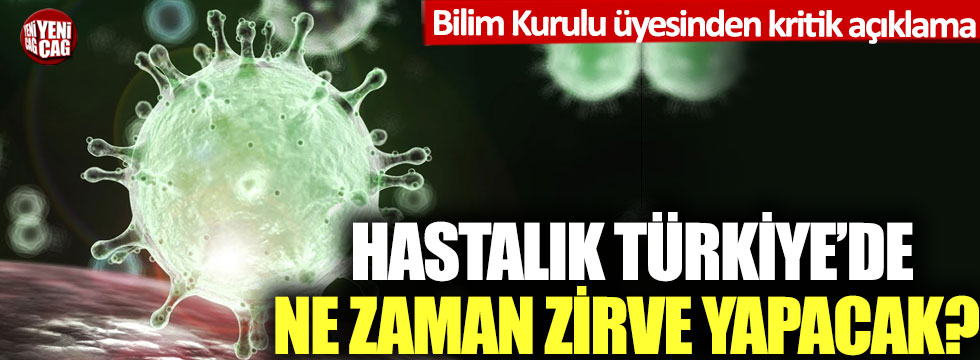 Bilim kurulu üyesi korona virüsün Türkiye'de zirve yapacağı tarihi açıkladı