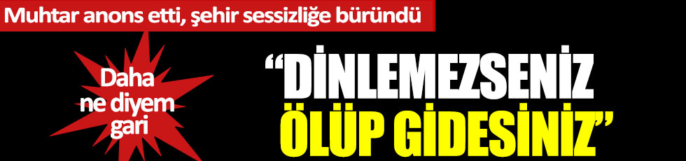 Muhtardan Ege şivesiyle 'evde kalın' uyarısı: "Dinlemeseniz, ölüp gidesiniz"