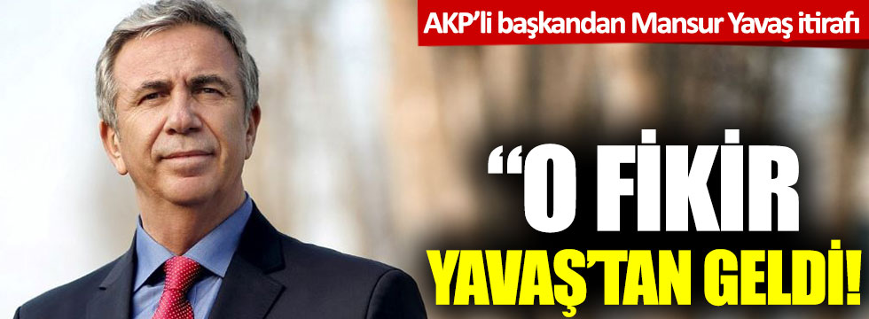AKP'li başkandan Mansur Yavaş itirafı!