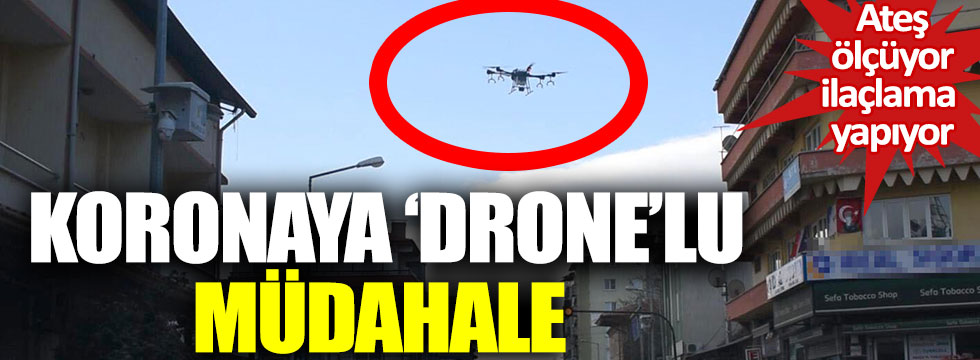 Koronaya 'drone’lu müdahale