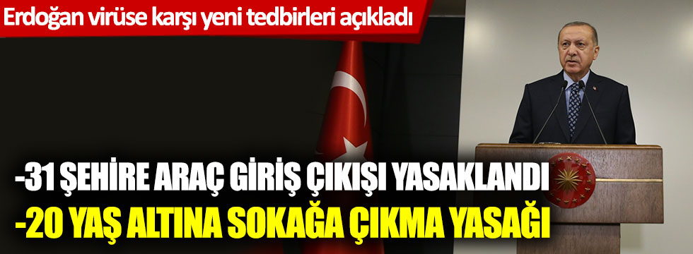 Cumhurbaşkanı Erdoğan açıkladı: 20 yaş altına sokağa çıkma yasağı