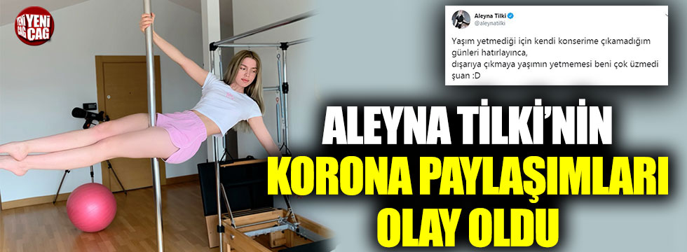 Aleyna Tilki'nin korona paylaşımları olay oldu
