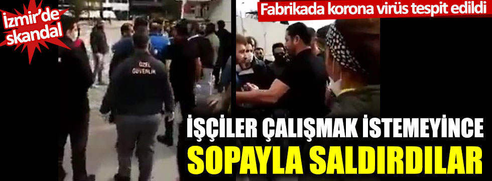 İzmir'de Akar Tekstil'de korona virüs için çalışmak istemeyen işçilere sopayla saldırdılar