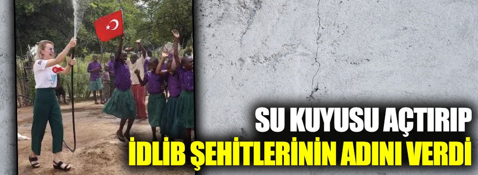 Kenya’da su kuyusu açtırıp, İdlib şehitlerinin adını verdi