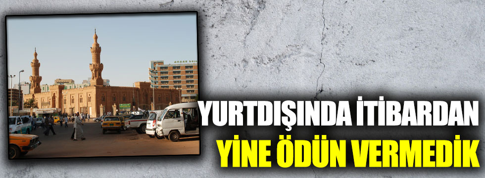 Yurtdışında itibardan yine ödün vermedik