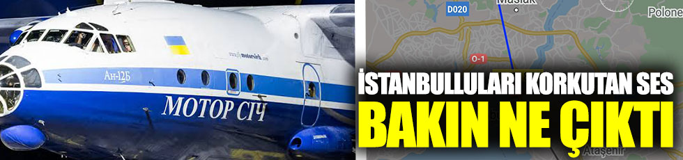 İstanbul'da paniğe neden olan ses uçak sesi çıktı