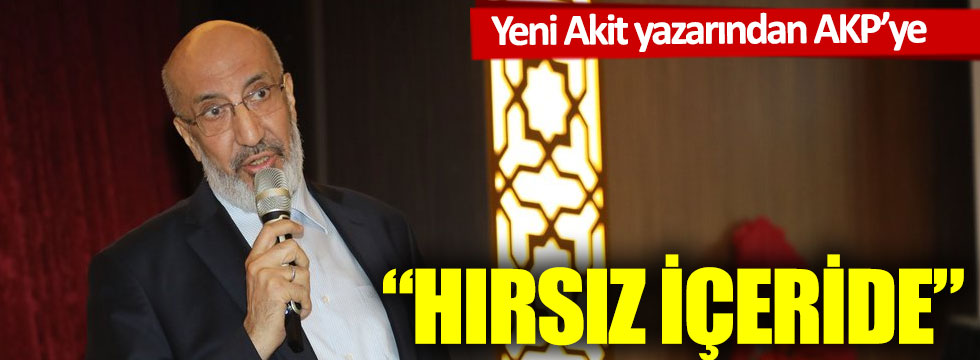 Abdurrahman Dilipak, AKP'yi hedef aldı: Hırsız içeride