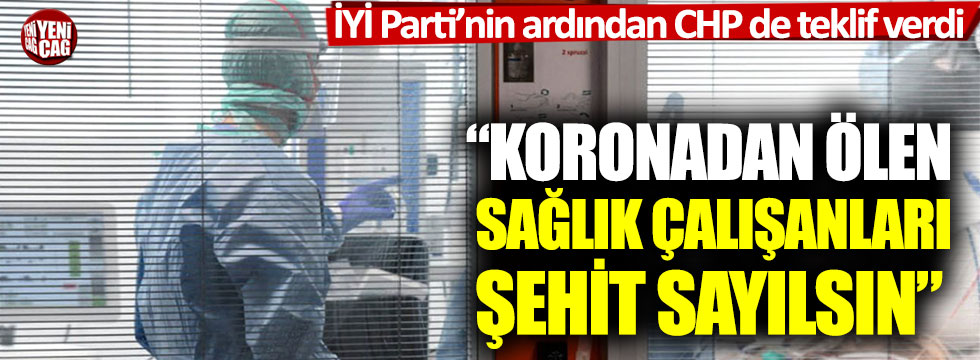 İYİ Parti’nin ardından CHP de teklif verdi: “Koronadan ölen sağlık çalışanları şehit sayılsın”