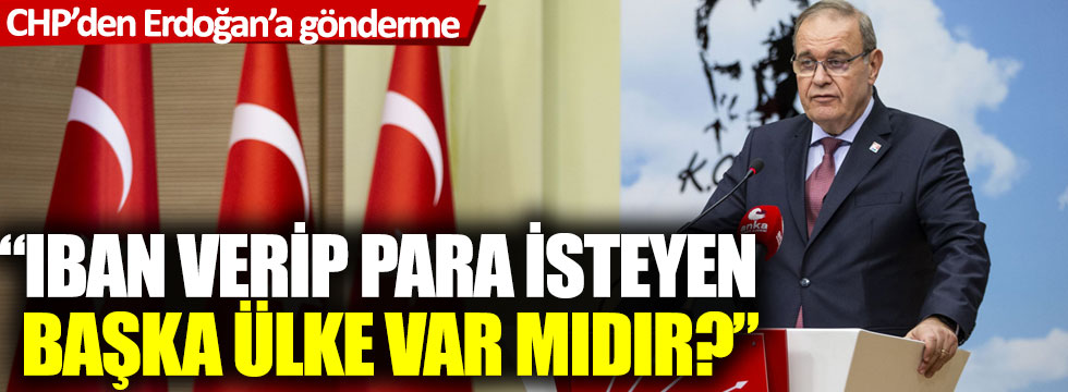 CHP’den Erdoğan’a: IBAN verip para isteyen başka ülke var mıdır?