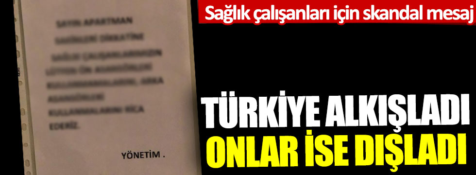 Sağlık çalışanları için skandal mesaj: Türkiye alkışladı onlar ise dışladı