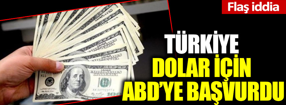Flaş iddia: Türkiye dolar için ABD'ye başvurdu