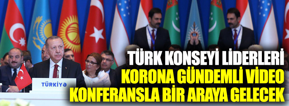 Türk Konseyi liderleri, korona virüs gündemiyle yarın bir araya gelecek