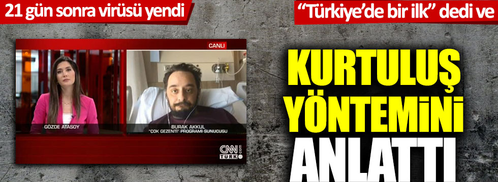 Korona virüsü yenen Burak Akkul CNN Türk'te tedavi sürecini anlattı