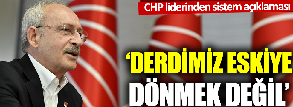 CHP lideri Kılıçdaroğlu'ndan 'parlementer sistem' açıklaması