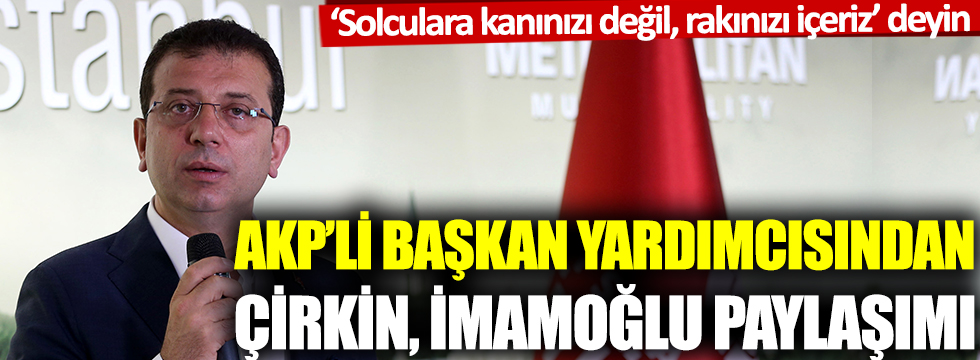 AKP'li başkan yardımcısından çirkin, İmamoğlu paylaşımı