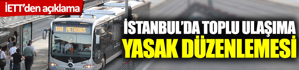 İETT'den açıklama: İstanbul'da toplu ulaşıma yasak düzenlemesi