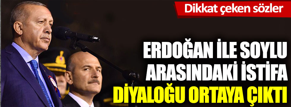 Erdoğan ile Soylu arasındaki istifa diyaloğu ortaya çıktı