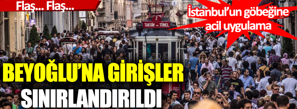 İstanbul Beyoğlu'na girişler 14 gün boyunca sınırlandırıldı
