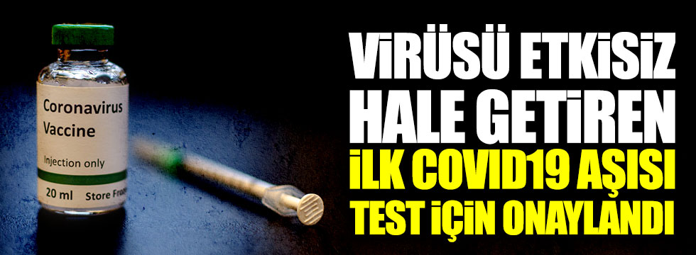 Çin, korona virüsü etkisiz hale getiren ilk Covid19 aşısını test için onayladı
