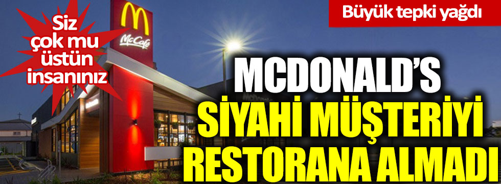 McDonald’s, siyahi müşteriyi restorana almadı