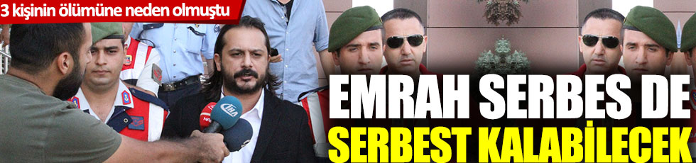 Emrah Serbes de serbest kalabilecek