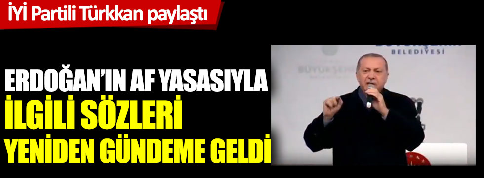 Lütfü Türkkan paylaştı: Erdoğan'ın af yasasıyla ilgili sözleri yeniden gündeme geldi