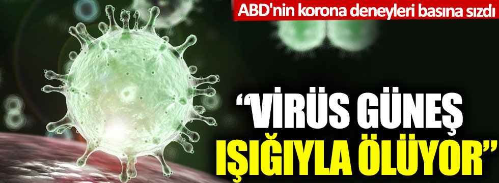ABD'nin korona deneyleri basına sızdı: 'Virüs güneş ışığıyla ölüyor!'