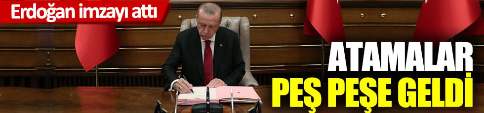 Erdoğan imzayı attı atamalar peş peşe geldi