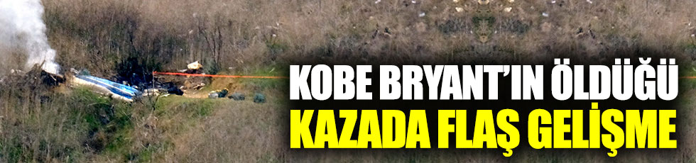 Kobe Bryant’ın hayatını kaybettiği uçak kazasında flaş gelişme
